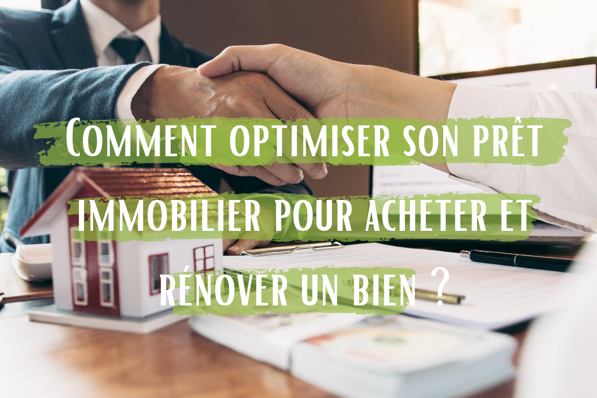 Comment optimiser son prêt immobilier pour acheter et rénover un bien ?