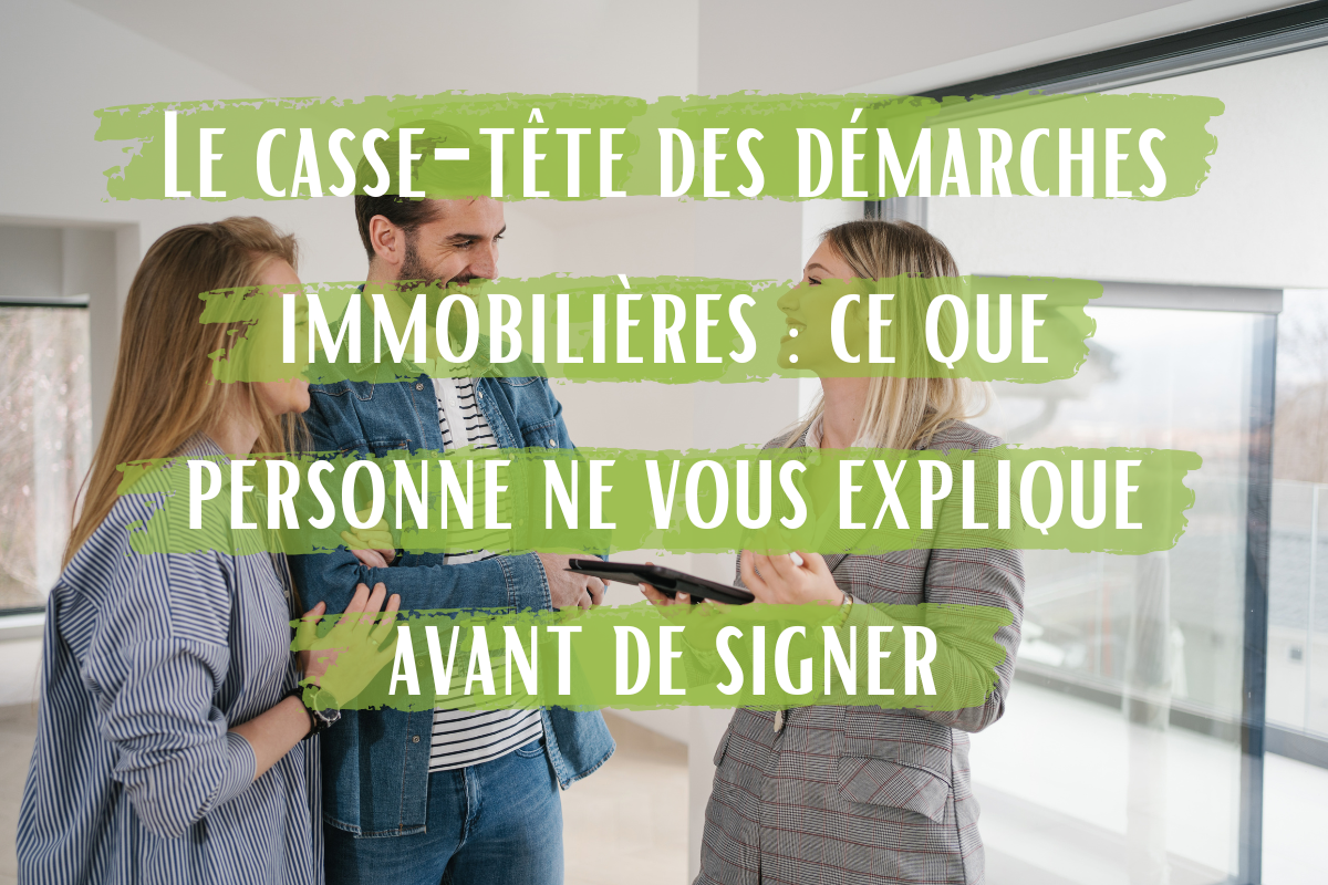 Le casse-tête des démarches immobilières : ce que personne ne vous explique avant de signer