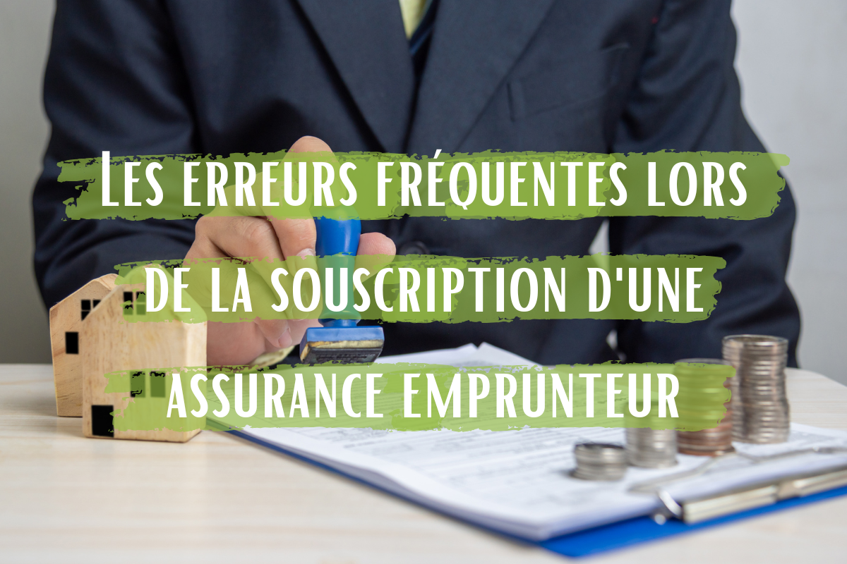 Les erreurs fréquentes lors de la souscription d'une assurance emprunteur