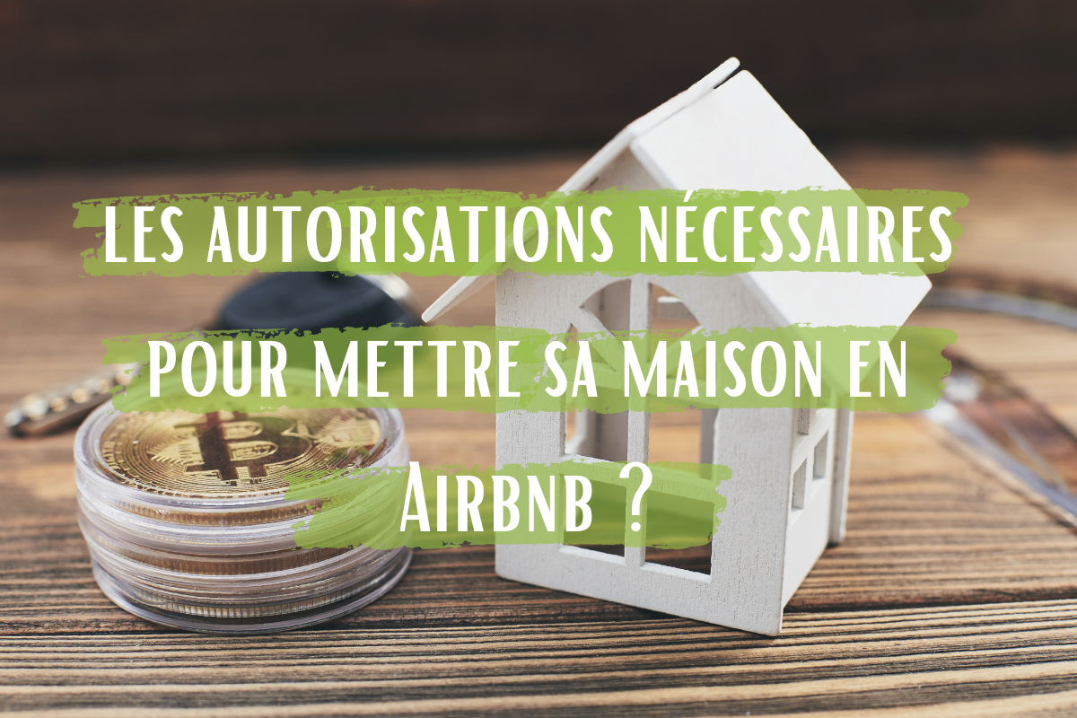 Quelles sont les autorisations nécessaires pour mettre sa maison en Airbnb ?