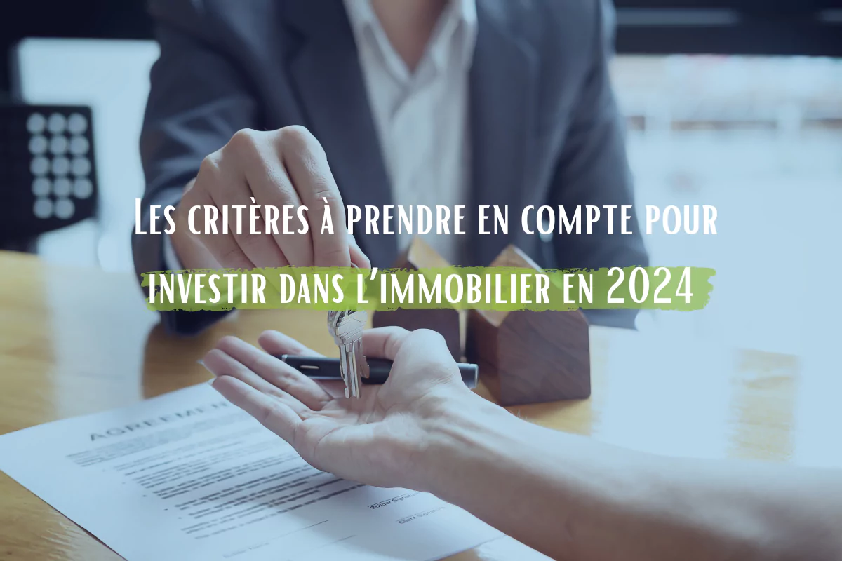 Les critères à prendre en compte pour investir dans l’immobilier en 2024 : Prévisions et perspectives 