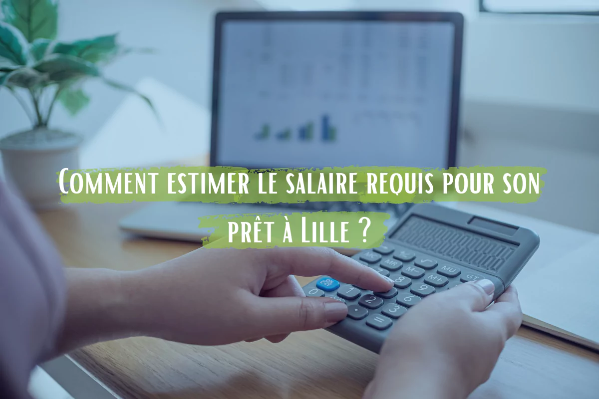 Comment estimer le salaire requis pour son prêt à Lille ?