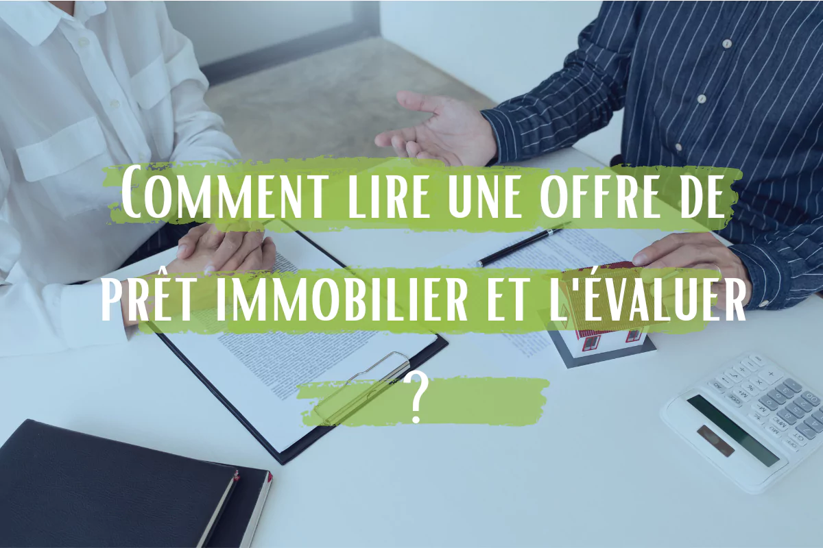 Comment lire une offre de prêt immobilier et l'évaluer ? 