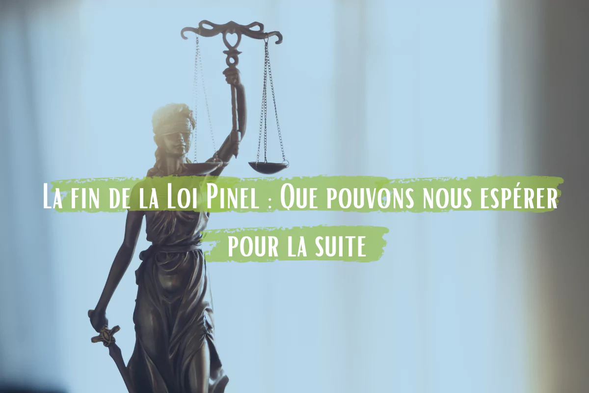 La fin de la Loi Pinel : Que pouvons-nous espérer pour la suite ?