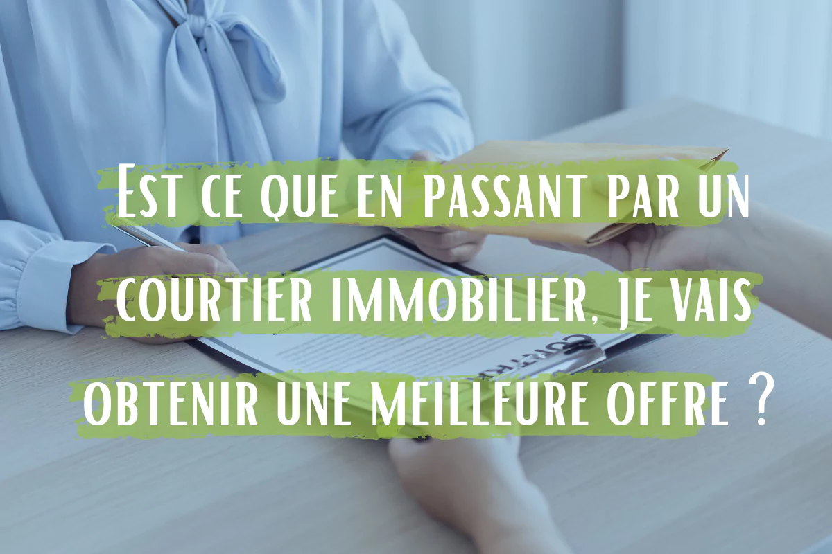Est-ce qu'en passant par un courtier immobilier, je vais obtenir une meilleure offre ?
