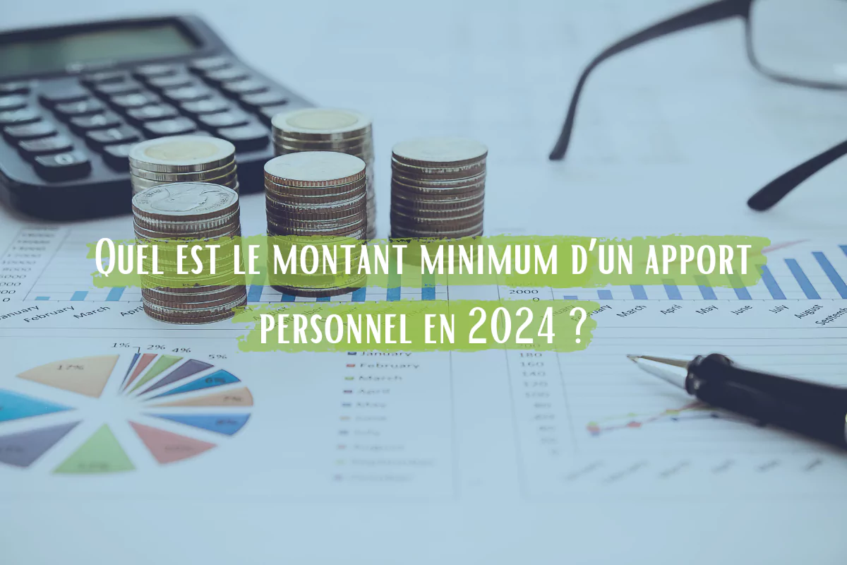 Quel est le montant minimum d’un apport personnel en 2024 ?