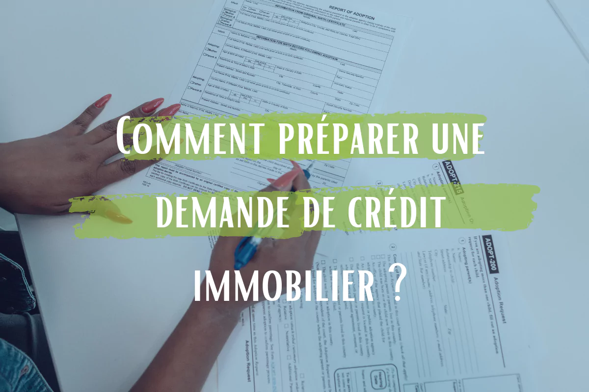 Comment préparer une demande de crédit immobilier ?
