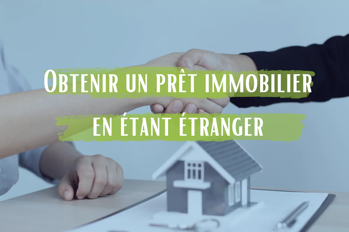 Obtenir un prêt immobilier en étant étranger
