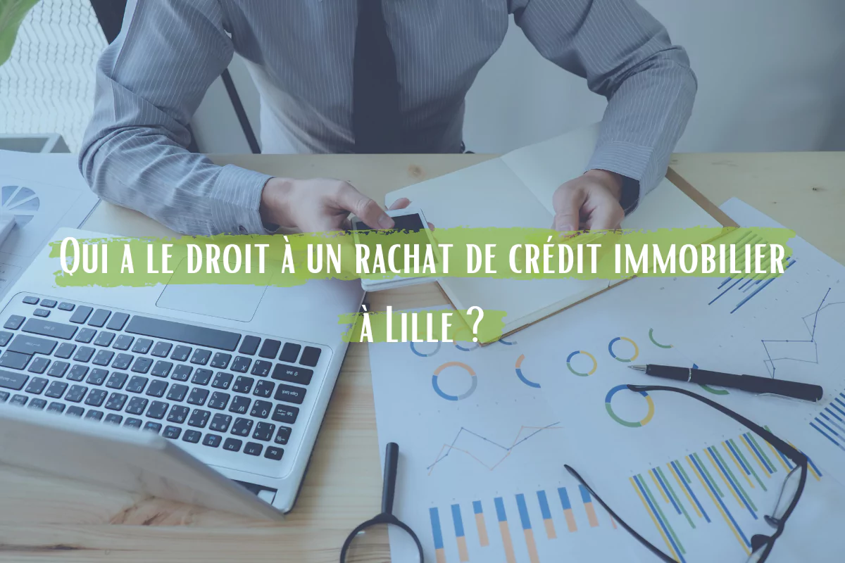 Qui a le droit à un rachat de crédit immobilier à Lille ?