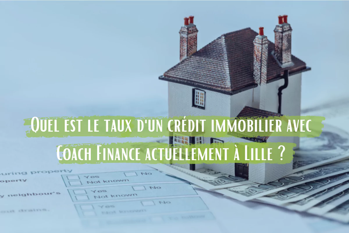 Quel est le taux d'un crédit immobilier avec Coach Finance actuellement à Lille ?