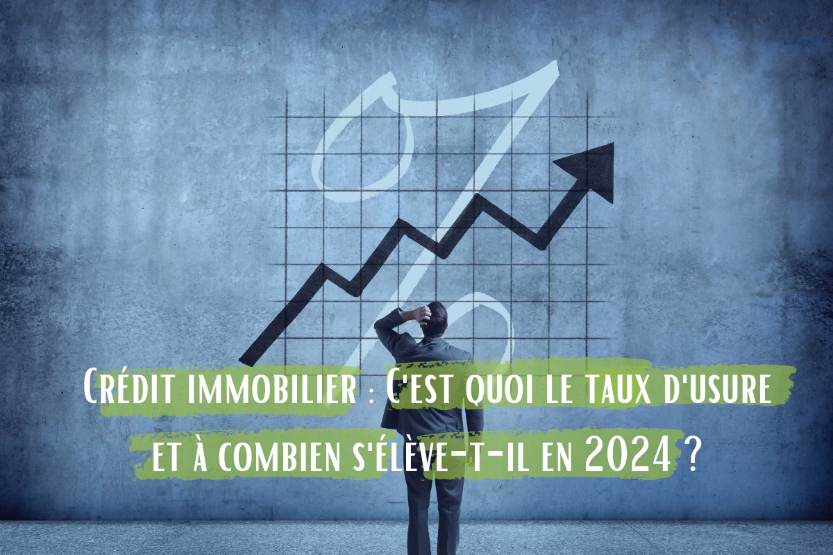 Crédit immobilier : Qu'est-ce que le taux d'usure et à combien s'élève-t-il en 2024 ?
