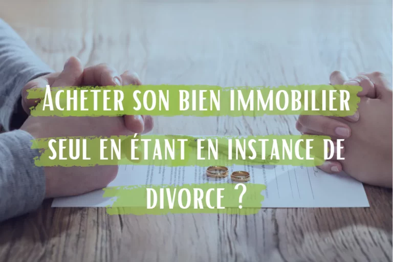 acheter bien immobilier instance divorce